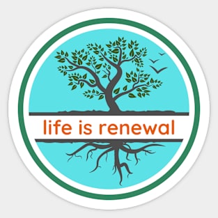 Life is Renewal Sticker